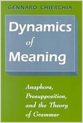 Dynamics of Meaning. Anaphora, Presupposition and the Theory of Grammar
